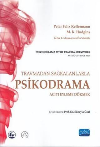 Travmadan Sağkalanlara Psikodrama: Acıyı Eyleme Dökmek - Peter Felix Kellermann - Nobel Akademik Yayıncılık