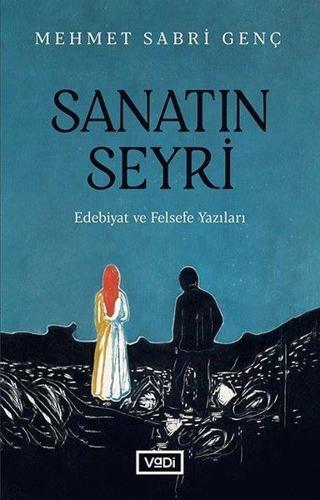 Sanatın Seyri - Edebiyat ve Felsefe Yazıları - Mehmet Sabri Genç - Vadi Yayınları