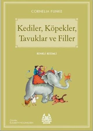 KedilerKöpeklerTavuklar ve Filler-Mavi Seri - Cornelia Funke - Arkadaş Yayıncılık