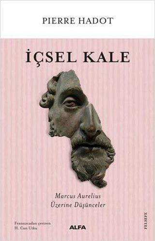 İçsel Kale - Marcus Aurelius Üzerine Düşünceler - Pierre Hadot - Alfa Yayıncılık