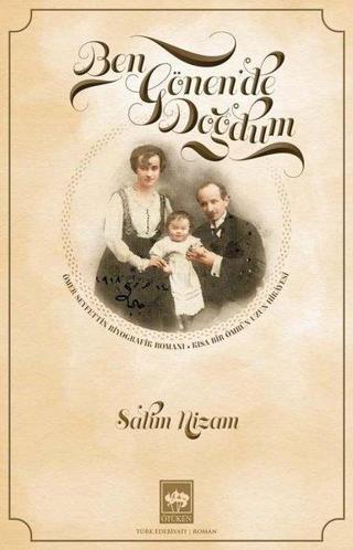 Ben Gönen'de Doğdum - Ömer Seyfettin'in Biyografik Romanı - Kısa Bir Ömrün Uzun Hikayesi - Salim Nizam - Ötüken Neşriyat