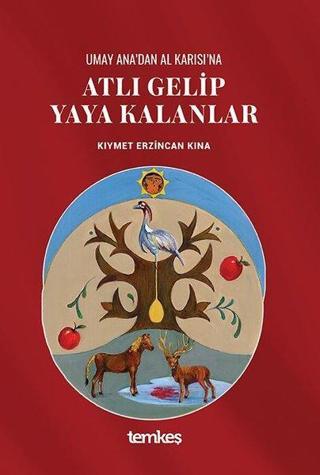 Umay Ana'dan Al Karısı'na Atlı Gelip Yaya Kalanlar - Kıymet Erzincan Kına - Temkeş Yayınları