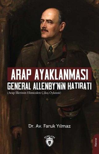 Arap Ayaklanması - General Allenbynin Hatıratı - Faruk Yılmaz - Dorlion Yayınevi