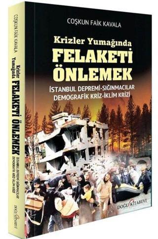 Krizler Yumağında Felaketi Önlemek: İstanbul Depremi - Sığınmacılar - Demografik Kriz - İklim Krizi - Coşkun Faik Kavala - Doğu Kitabevi