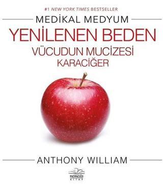 Yenilenen Beden - Vücudun Mucizesi Karaciğer - Anthony William - Nemesis Kitap Yayınevi