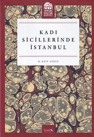 Kadı Sicillerinde İstanbul - M. Akif Aydın - İsam Yayınları