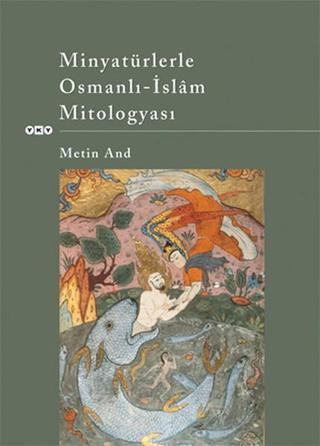Minyatürlerle Osmanlı-İslam Mitolog - Metin And - Yapı Kredi Yayınları