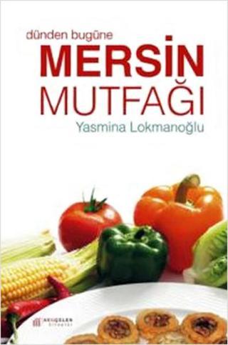 Dünden Bugüne Mersin Mutfağı - Yasmina Lokmanoğlu - Akılçelen Kitaplar