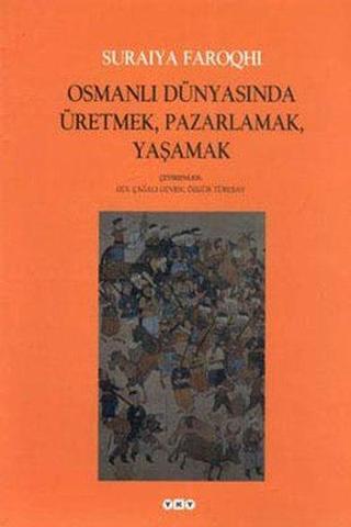 Osmanlı Dünyasında ÜretmekPazarlamaYaşamak - Gül Çağalı Güven - Yapı Kredi Yayınları