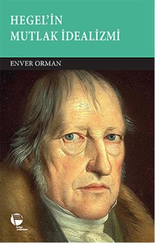 Hegel'in Mutlak İdealizmi - Enver Orman - Belge Yayınları