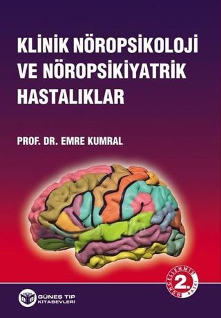 Klinik Nöropsikoloji ve Nöropsikiyatrik Hastalıklar - Emre Kumral - Güneş Tıp Kitabevleri