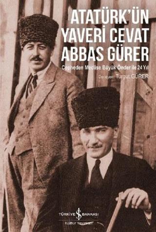 Atatürkün Yaveri Cevat Abbas Gürer - Turgut Gürer - İş Bankası Kültür Yayınları