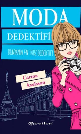 Moda Dedektifi-Dünyanın En Tarz Ded - Carina Axelsson - Epsilon Yayınevi