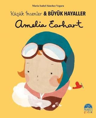 Amelia Earhart-Küçük İnsanlar ve Büyük Hayaller - Maria Isabel Sánchez Vegara - Martı Yayınları Yayınevi