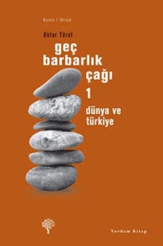 Geç Barbarlık Çağı 1 - Dünya ve Türkiye - Oktar Türel - Yordam Kitap