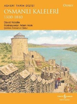 Osmanlı Kaleleri 1300-1810 - David Nicolle - İş Bankası Kültür Yayınları