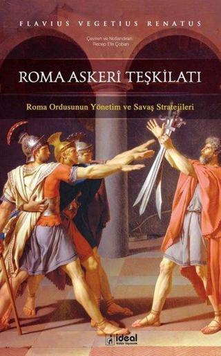 Roma Askeri Teşkilatı-Roma Ordusunun Yönetim ve Savaş Stratejileri - Flavius Vegetius Renatus - İdeal Kültür Yayıncılık