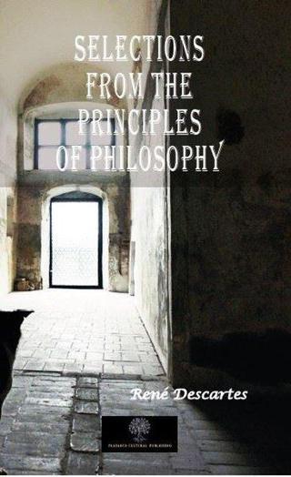 Selections from the Principles of Philosophy - Rene Descartes - Platanus Publishing