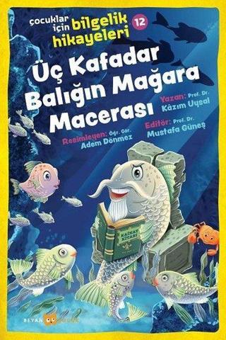 Üç Kafadar Balığın Mağara Macerası: Çocuklar için Bilgelik Hikayeleri - 12 - Mustafa Güneş - Beyan Çocuk
