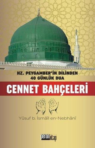 Cennet Bahçeleri - Hz. Peygamber'in Dilinden 40 Günlük Dua - Allame Yusuf B. İsmail En-Nebhani - İzan Yayıncılık