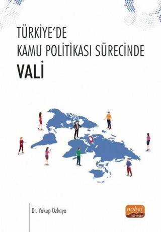 Türkiye'de Kamu Politikası Sürecinde Vali - Yakup Özkaya - Nobel Bilimsel Eserler