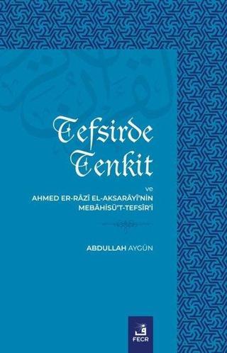 Tefsirde Tenkit ve Ahmed Er-Razi El-Aksarayi'nin Mebahisü't - Tefsir'i - Abdullah Aygün - Fecr Yayınları