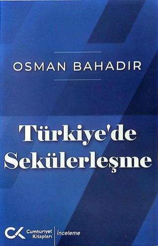 Türkiye'de Sekülerleşme - Osman Bahadır - Cumhuriyet Kitapları