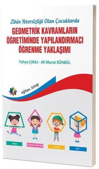 Geometrik Kavramların Öğretiminde Yapılandırmacı Öğrenme Yaklaşımı - Zihinsel Yetersizliği Olan Çocu - Ali Murat Sünbül - Eğiten Kitap