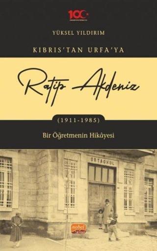 Ratip Akdeniz: Kıbrıs'tan Urfa'ya 1911-1985 - Yüksel Yıldırım - Nobel Bilimsel Eserler
