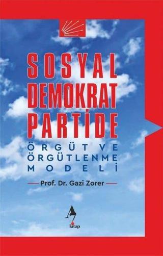 Sosyal Demokrat Partide Örgüt ve Örgütlenme Modeli - Gazi Zorer - A7 Kitap
