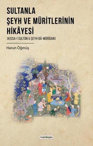 Sultanla Şeyh ve Müritlerinin Hikayesi - Harun Öğmüş - Kardelen Yayınları