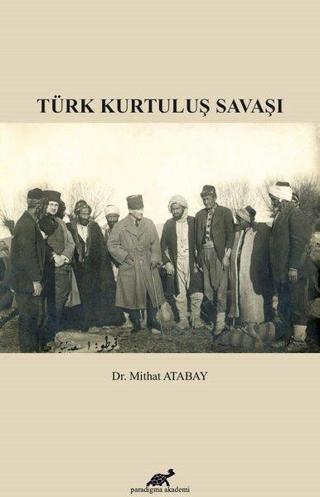 Türk Kurtuluş Savaşı - Mithat Atabay - Paradigma Akademi Yayınları