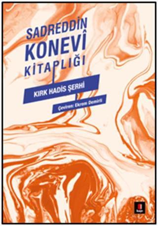 Sadreddin Konevi Kitaplığı - Kırk Hadis Şerhi - Sadreddin Konevi - Kapı Yayınları