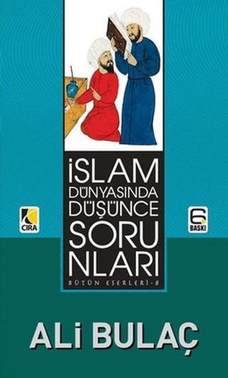 İslam Dünyasında Düşünce Sorunları - Ali Bulaç - Çıra Yayınları
