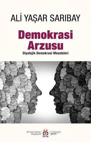 Demokrasi Arzusu - Diyalojik Demokrasi Meseleleri - Ali Yaşar Sarıbay - DBY Yayınları