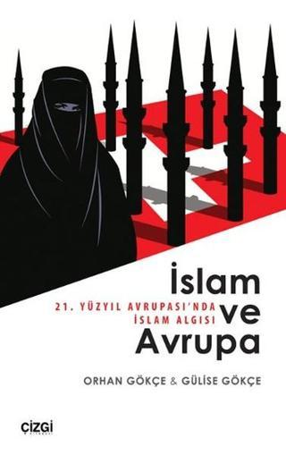 İslam ve Avrupa - 21. Yüzyıl Avrupası'nda İslam Algısı - Orhan Gökçe - Çizgi Kitabevi