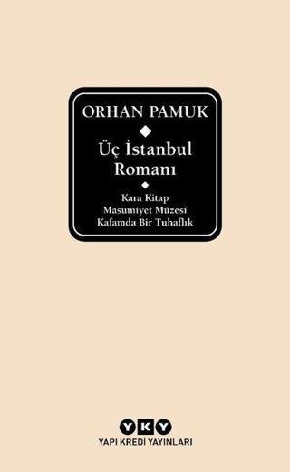 Üç İstanbul Romanı: Kara Kitap - Masumiyet Müzesi - Kafamda Bir Tuhaflık - Orhan Pamuk - Yapı Kredi Yayınları