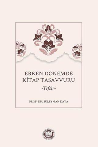 Erken Dönemde Kitap Tasavvuru - Tefsir - Süleyman Kaya - M. Ü. İlahiyat Fakültesi Vakfı Yayı