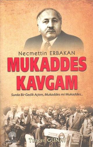 Necmettin Erbakan Mukaddes Kavgam - Tuncer Günay - Andaç Yayınları