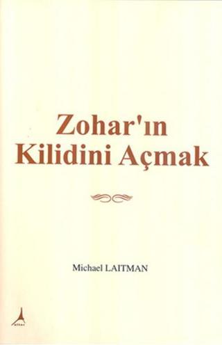 Zohar'ın Kilidini Açmak - Michael Laitman - Alter Yayınları