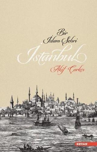 Bir İslam Şehri İstanbul - Akif Çarkçı - Beyan Yayınları