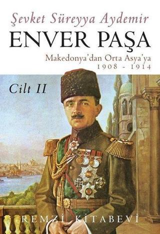 Enver Paşa - Cilt 2 Makedonya'dan Orta Asya'ya 1908 - 1914 - Şevket Süreyya Aydemir - Remzi Kitabevi
