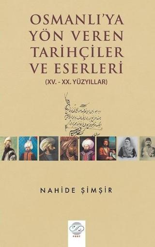 Osmanlı'ya Yön Veren Tarihçiler ve Eserleri - Nahide Şimşir - Post Yayın