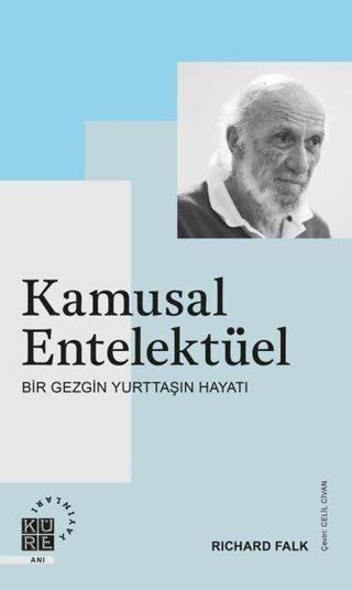 Kamusal Entelektüel - Bir Gezgin Yurttaşın Hayatı - Richard Falk - Küre Yayınları