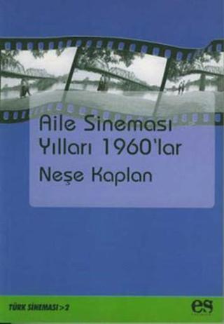 Aile Sineması Yılları 1960'lar - Neşe Kaplan - Es Yayınları