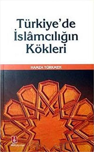 Türkiye'de İslamcılığın Kökleri - Hamza Türkmen - Ekin Yayınları
