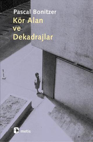 Kör Alan Ve Dekadrajlar - Pascal Bonitzer - Metis Yayınları