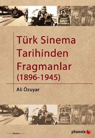 Türk Sinema Tarihinden Fragmanlar 1896-1945 - Ali Özuyar - Phoenix