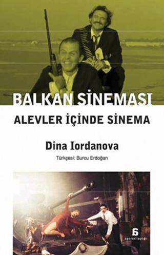 Balkan Sineması Alevler İçinde Sinema - Dina Lordanova - Agora Kitaplığı