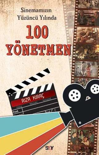 Sinemamızın Yüzüncü Yılında 100 Yönetmen - Rıza Kıraç - Say Yayınları